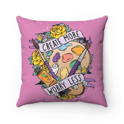 Create More Worry Less Square Pillow