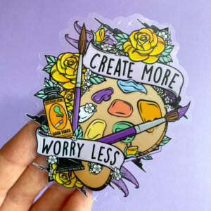 Create More Worry Less Transparent Sticker