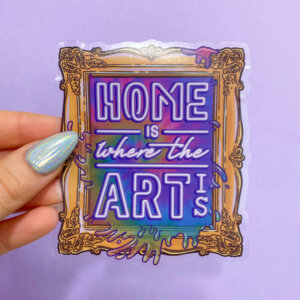 Home is Where the Art Is Transparent Sticker