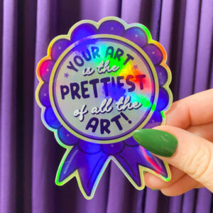 Your Art is the Prettiest Holographic Sticker